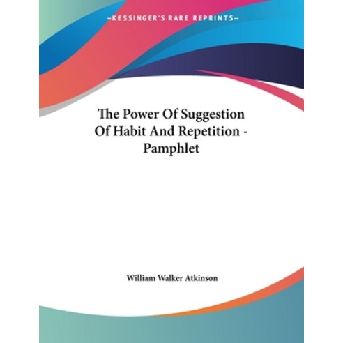 The Power Of Suggestion Of Habit And Repetition - Pamphlet Paperback, Kessinger Publishing, English, 9781428668355