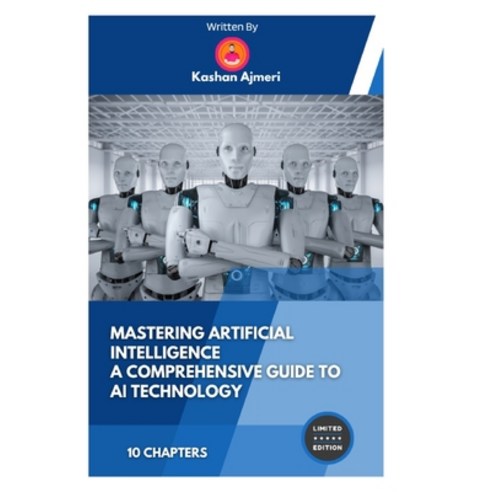 (영문도서) Mastering Artificial Intelligence A Comprehensive Guide to AI Technology Paperback, Independently Published, English, 9798863978031