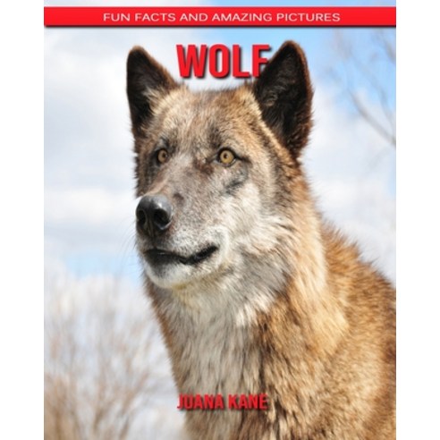 Wolf: Fun Facts and Amazing Pictures Paperback, Independently Published