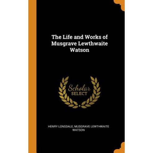 (영문도서) The Life and Works of Musgrave Lewthwaite Watson Hardcover, Franklin Classics Trade Press, English, 9780344297885