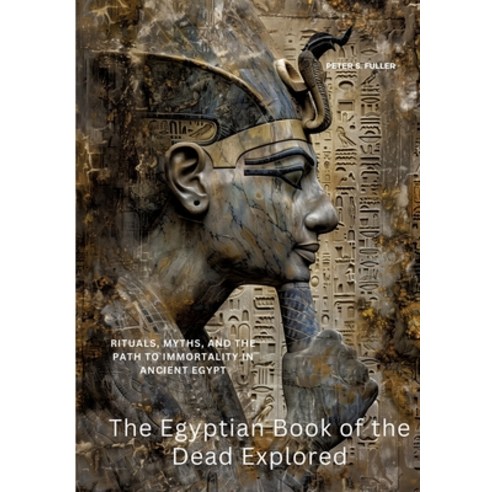 (영문도서) The Egyptian Book of the Dead Explored: Rituals Myths and the Path to Immorta... Paperback, Tredition Gmbh, English, 9783384415592