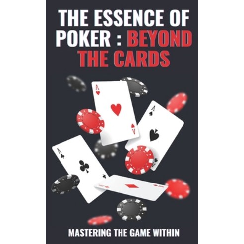 (영문도서) The Essence of Poker: BEYOND THE CARDS: Master Life Strategies Through Poker: Unlock Emotiona... Paperback, Independently Published, English, 9798884196254