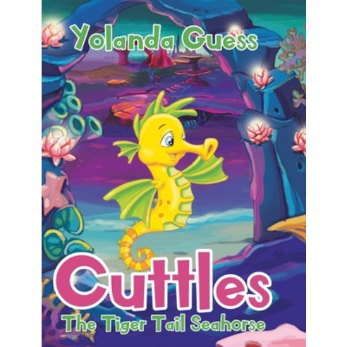 Cuttles: The Tiger Tail Seahorse Hardcover, Christian Faith Publishing, Inc