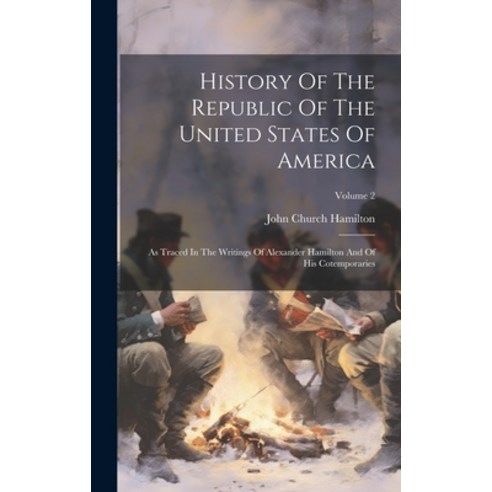 (영문도서) History Of The Republic Of The United States Of America: As Traced In The Writings Of Alexand... Hardcover, Legare Street Press, English, 9781020185021