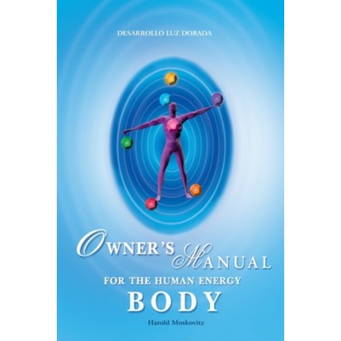 Owner''s Manual for the Human Energy Body: Energetic exercises and meditations for health balance an... Paperback, Independently Published
