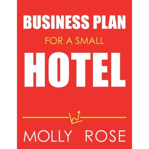 Business Plan For A Small Hotel Paperback, Independently Published