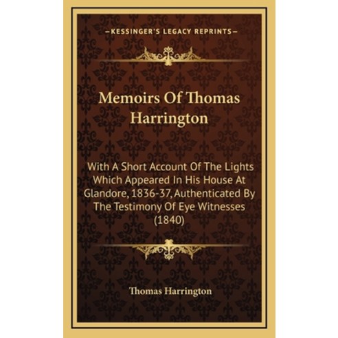 (영문도서) Memoirs Of Thomas Harrington: With A Short Account Of The Lights Which Appeared In His House ... Hardcover, Kessinger Publishing, English, 9781165497164