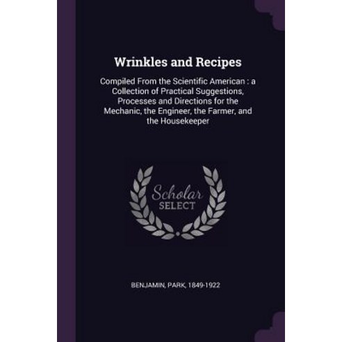 (영문도서) Wrinkles and Recipes: Compiled From the Scientific American: a Collection of Practical Sugges... Paperback, Palala Press, English, 9781379177913