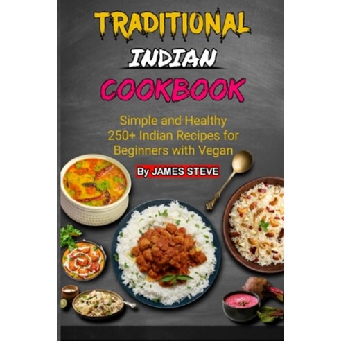 (영문도서) Traditional Indian Cookbook: Simple and Healthy 250+ Indian Recipes for Beginners with Vegan Paperback, Independently Published, English, 9798495830363