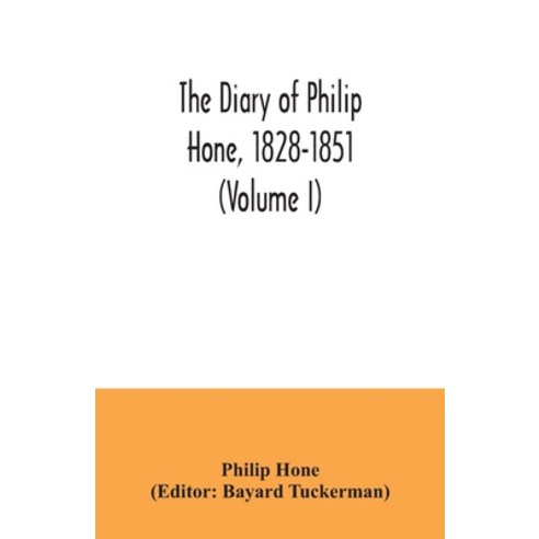 The diary of Philip Hone 1828-1851 (Volume I) Paperback, Alpha Edition