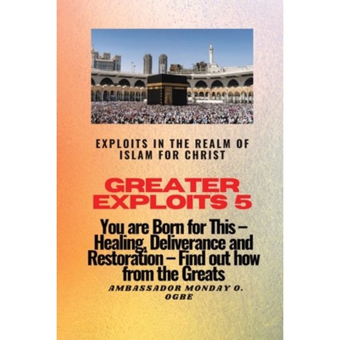 (영문도서) Greater Exploits 5 - Exploits in the Realm of Islam for Christ: You are Born for This - Heali... Paperback, Midas Touch Gems, English, 9781088140154