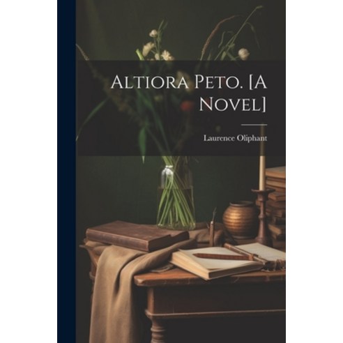 (영문도서) Altiora Peto. [A Novel] Paperback, Legare Street Press, English, 9781021381040