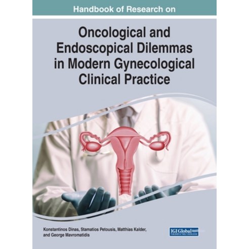 Handbook of Research on Oncological and Endoscopical Dilemmas in Modern Gynecological Clinical Practice Hardcover, Medical Information Science Reference