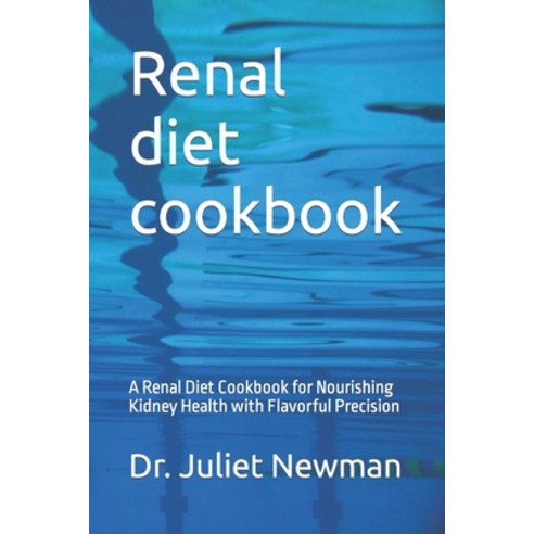 (영문도서) Renal diet cookbook: A Renal Diet Cookbook for Nourishing Kidney Health with Flavorful Precision Paperback, Independently Published, English, 9798883776518