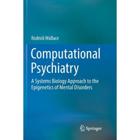 (영문도서) Computational Psychiatry: A Systems Biology Approach to the Epigenetics of Mental Disorders Paperback, Springer, English, 9783319852737