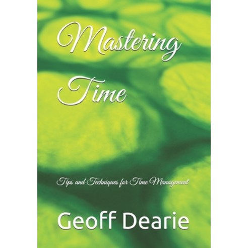 (영문도서) Mastering Time: Tips and Techniques for Time Management Paperback, Independently Published, English, 9798320038414
