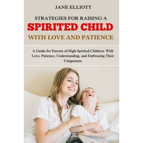 (영문도서) Strategies for Raising a Spirited Child with Love and Patience: A Guide for Parents of High-S... Paperback, Independently Published, English, 9798878627948