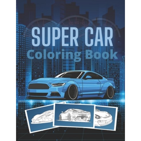 Super Car Coloring Book: Ultimate Exotic Luxury Cars Sport Designs for Kids and Adults For All Ages Paperback, Independently Published
