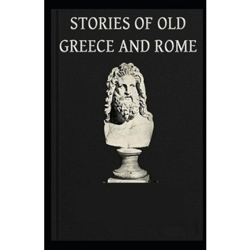 (영문도서) Stories of Old Greece and Rome: (illustrated edition) Paperback, Independently Published, English, 9798513254287
