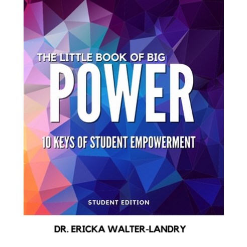 The Little Book of Big POWER: 10 Keys of Student Empowerment: Student Edition Paperback, Independently Published, English, 9798565586282