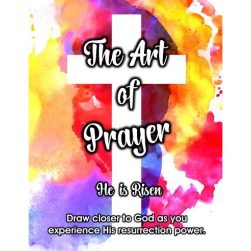 The Art of Prayer: He is Risen Paperback, Independently Published