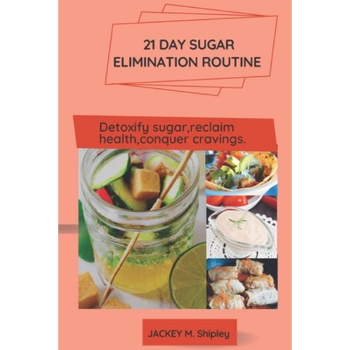 (영문도서) 21 day sugar elimination routine.: Detoxify sugar reclaim health conquer cravings. Paperback, Independently Published, English, 9798371418999