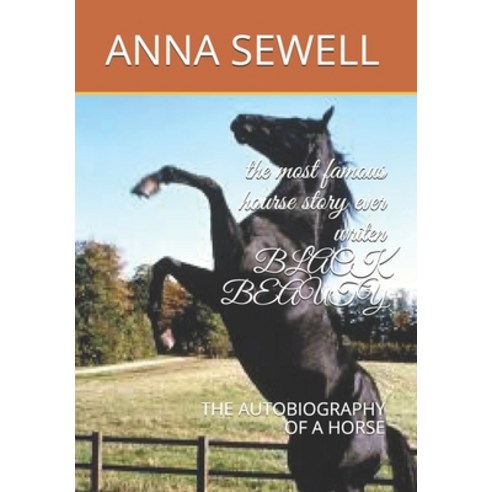 The most famous hourse story ever writen BLACK BEAUTY: The Autobiography of a Horse Paperback, Independently Published, English, 9798588246545