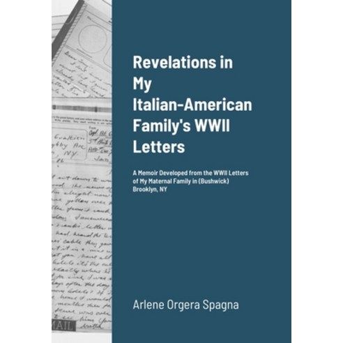Revelations in My Italian-American Family''s WWII Letters: A Memoir Developed from the WWII Letters o... Paperback, Lulu.com, English, 9781716249853