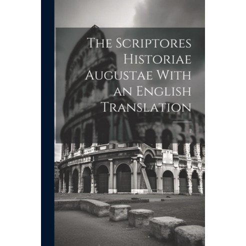 (영문도서) The Scriptores Historiae Augustae With an English Translation: 2 Paperback, Legare Street Press, 9781021442161