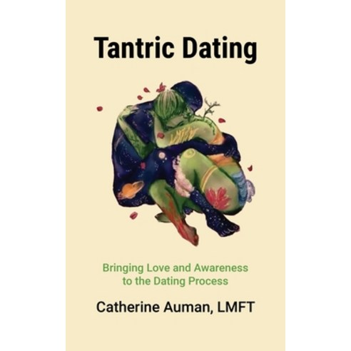 (영문도서) Tantric Dating: Bringing Love and Awareness to the Dating Process Paperback, Green Tara Press, English, 9781945085512