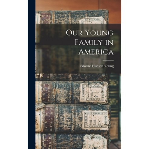 (영문도서) Our Young Family in America Hardcover, Hassell Street Press, English, 9781014380432
