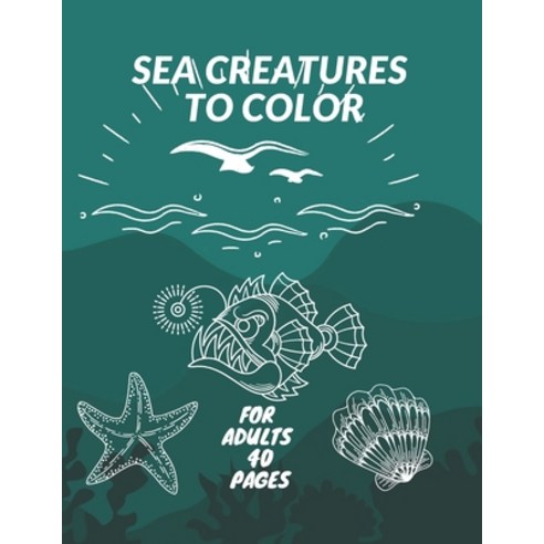 Sea Creatures to color: Day Od The Dead Stress Relieving Activity Skulls Adult Desings For Adults Paperback, Independently Published, English, 9798701040524