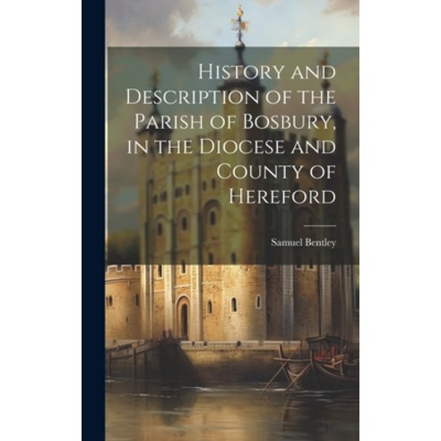 (영문도서) History and Description of the Parish of Bosbury in the Diocese and County of Hereford Hardcover, Legare Street Press, English, 9781020897795