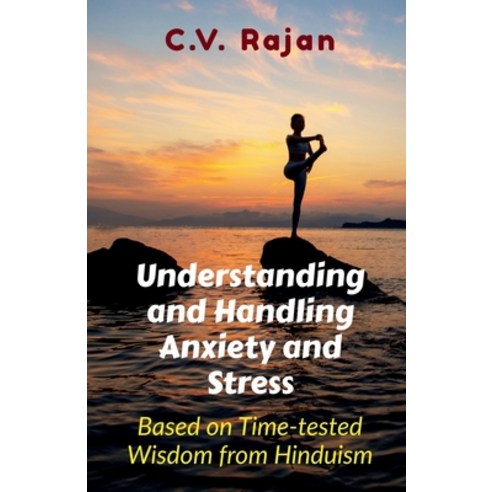 (영문도서) Understanding And Handling Anxiety and Stress: Based on Time-tested Wisdom from Hinduism Paperback, Notion Press, English, 9798889096221