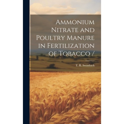 (영문도서) Ammonium Nitrate and Poultry Manure in Fertilization of Tobacco / Hardcover, Hassell Street Press, English, 9781019365205