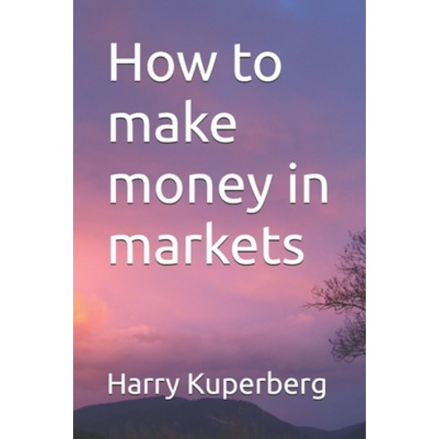 (영문도서) How to make money in markets Paperback, Independently Published, English, 9798327224797