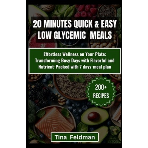 (영문도서) 20 Minutes Quick & Easy Low-GI Meals: Savor the Flavor of Health with Easy and Delicious Reci... Paperback, Independently Published, English, 9798878960694