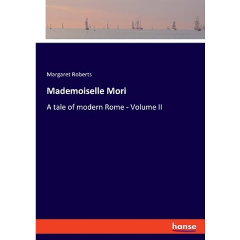 (영문도서) Mademoiselle Mori: A tale of modern Rome - Volume II Paperback, Hansebooks, English, 9783348082631