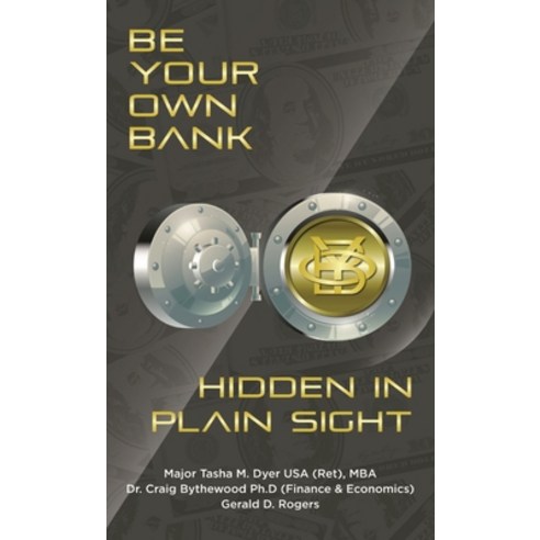 Be Your Own Bank: Hidden in Plain Sight Hardcover, Indy Pub