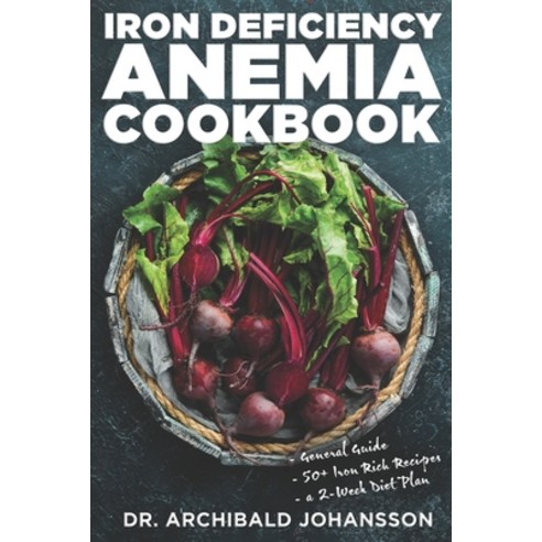 (영문도서) Iron Deficiency Anemia Cookbook: Essential Diet Guide 50 + Iron Rich Recipes and a 2-Week Di... Paperback, Independently Published, English, 9798525575820