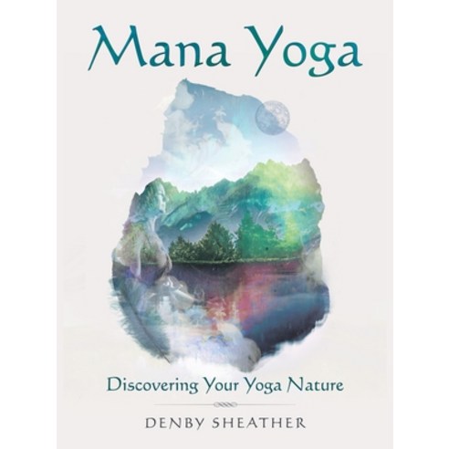 (영문도서) Mana Yoga: Discovering Your Yoga Nature Paperback, Balboa Press Au, English, 9781504316453