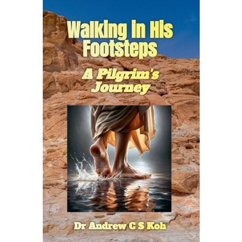 (영문도서) Walking in His Footsteps: A Pilgrim's Journey Paperback, Dr Andrew C S Koh, English, 9798227869395