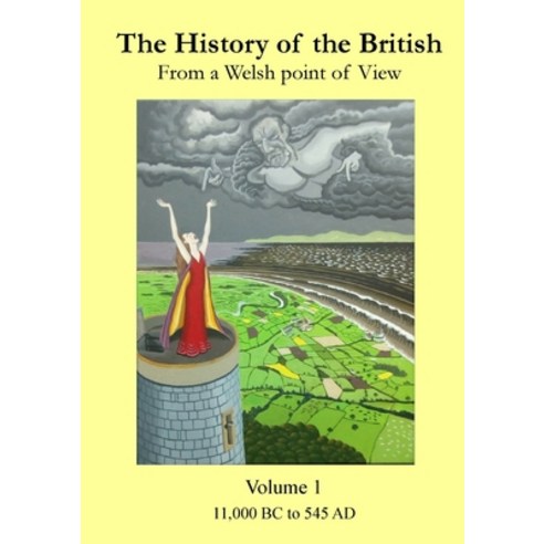 (영문도서) The History of the British: from a Welsh Point of View Volume 1 11 000 BC to 545 AD Paperback, Tim AP Hywel, English, 9781838361327