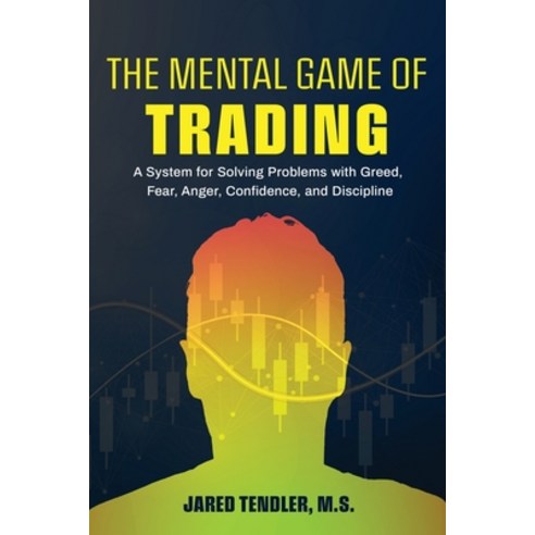 The Mental Game of Trading: A System for Solving Problems with Greed Fear Anger Confidence and D... Paperback, JT Press, English, 9781734030914