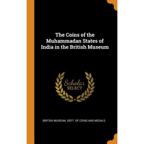(영문도서) The Coins of the Muhammadan States of India in the British Museum Hardcover, Franklin Classics, English, 9780343002893