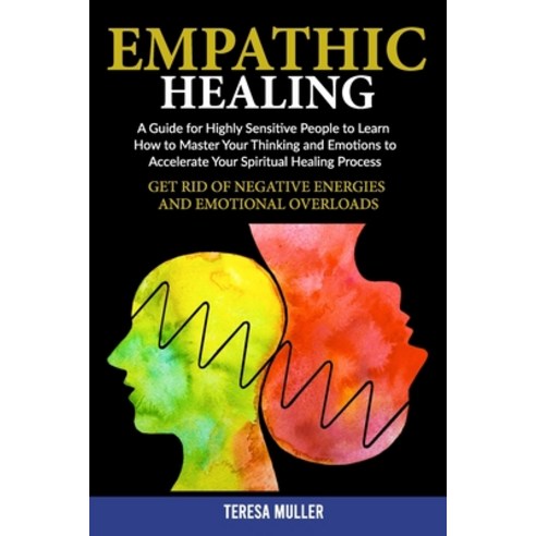 Empath Healing: A Guide for Highly Sensitive People to Learn How to Master Your Thinking and Emotion... Paperback, Independently Published, English, 9798572300338