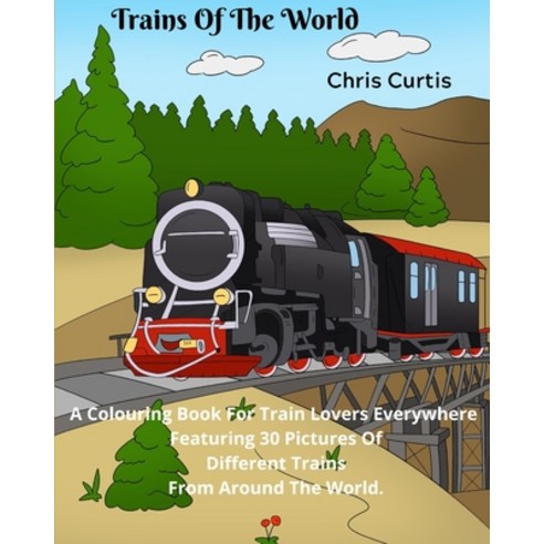 Trains Of The World: A Colouring Book For Train Lovers Everywhere. Paperback, Independently Published, English, 9798706068233