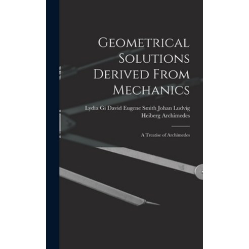 (영문도서) Geometrical Solutions Derived From Mechanics: A Treatise of Archimedes Hardcover, Legare Street Press, English, 9781015693920