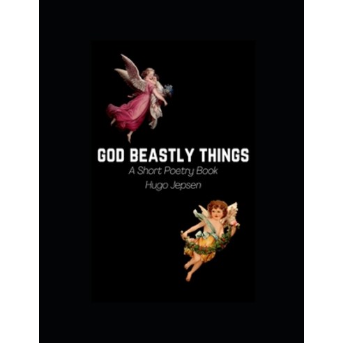 (영문도서) God Beastly Things: A Short Poetry Book Paperback, Independently Published, English, 9798798224586