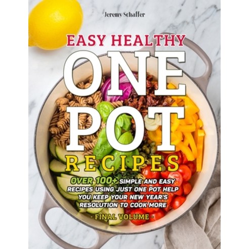 Easy Healthy One Pot Recipes: Over 100+ Simple and Easy Recipes Using Just One Pot help you keep you... Paperback, Independently Published, English, 9798580428857